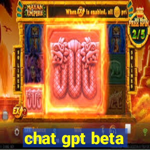 chat gpt beta